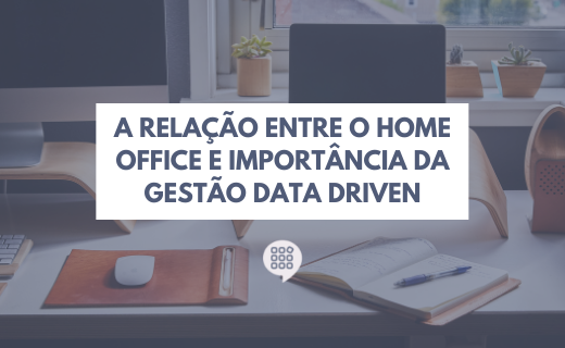 Home office e gestão data driven: qual a relação?
