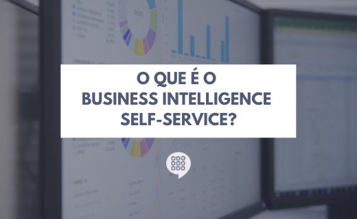 O que é o Business Intelligence Self-Service?