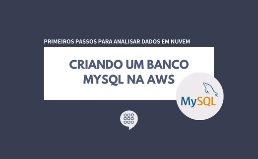 Primeiros passos para analisar dados em nuvem: Criando um banco MySQL na AWS (Amazon Web Services)