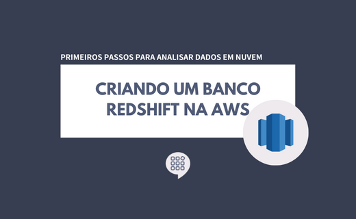 Como criar um cluster Redshift na AWS (Amazon Web Services)